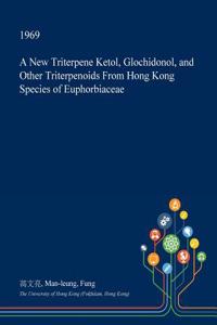 A New Triterpene Ketol, Glochidonol, and Other Triterpenoids from Hong Kong Species of Euphorbiaceae
