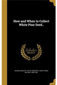 How and When to Collect White Pine Seed..