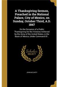 Thanksgiving Sermon, Preached in the National Palace, City of Mexico, on Sunday, October Third, A.D. 1847