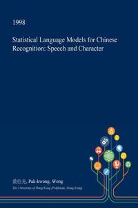 Statistical Language Models for Chinese Recognition: Speech and Character