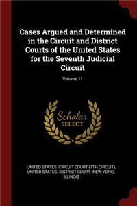 Cases Argued and Determined in the Circuit and District Courts of the United States for the Seventh Judicial Circuit; Volume 11
