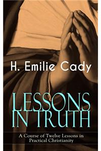 LESSONS IN TRUTH; A COURSE OF TWELVE LES