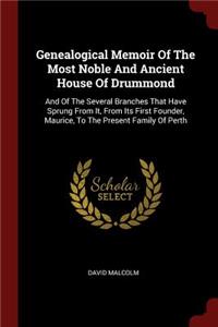 Genealogical Memoir Of The Most Noble And Ancient House Of Drummond