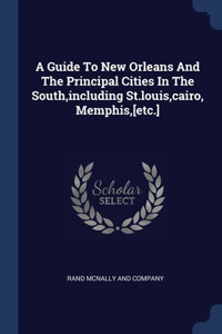 A GUIDE TO NEW ORLEANS AND THE PRINCIPAL