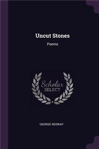 Uncut Stones