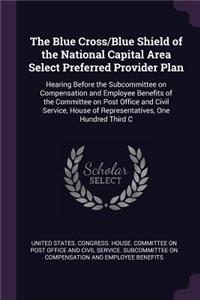 The Blue Cross/Blue Shield of the National Capital Area Select Preferred Provider Plan