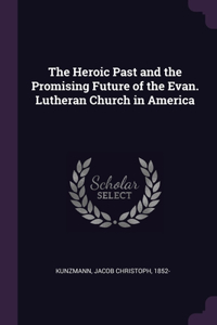 Heroic Past and the Promising Future of the Evan. Lutheran Church in America