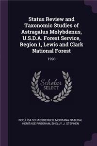 Status Review and Taxonomic Studies of Astragalus Molybdenus, U.S.D.A. Forest Service, Region 1, Lewis and Clark National Forest