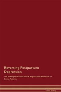 Reversing Postpartum Depression the Raw Vegan Detoxification & Regeneration Workbook for Curing Patients