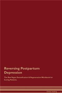 Reversing Postpartum Depression The Raw Vegan Detoxification & Regeneration Workbook for Curing Patients