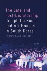 Late and Post-Dictatorship Cinephilia Boom and Art Houses in South Korea