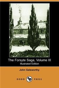 Forsyte Saga, Volume III (Illustrated Edition) (Dodo Press)