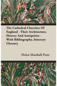 The Cathedral Churches Of England - Their Architecture, History And Antiquities - With Bibliography, Itinerary Glossary