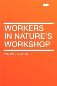 Workers in Nature's Workshop