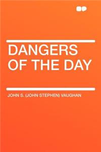Dangers of the Day