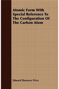 Atomic Form with Special Reference to the Configuration of the Carbon Atom