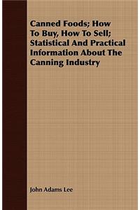 Canned Foods; How to Buy, How to Sell; Statistical and Practical Information about the Canning Industry