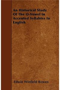 An Historical Study of the O-Vowel in Accented Syllables in English