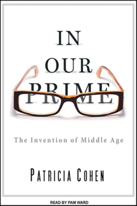 In Our Prime: The Invention of Middle Age