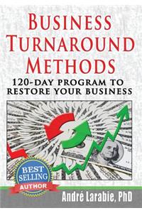 Business Turnaround Methods - 120-day Program To Restore Your Business
