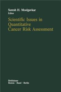 Scientific Issues in Quantitative Cancer Risk Assessment