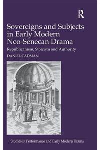 Sovereigns and Subjects in Early Modern Neo-Senecan Drama