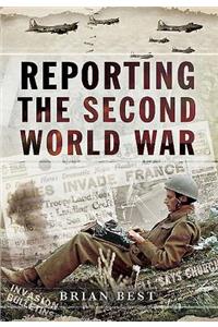 Reporting the Second World War: The Battle for Truth