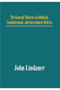General Theories of Inflation, Unemployment, and Government Deficits