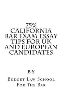 75% California Bar Exam Essay Tips for UK and European Candidates: 70% Is the Pass Mark for the California Bar Rather Than 50%, and 75% Is Considered a Clear Pass.