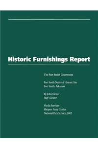 Historic Furnishings Report - The Fort Smith Courtroom