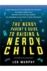 Nerdy Parent's Guide to Raising a Nerdy Child