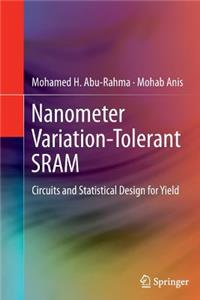 Nanometer Variation-Tolerant SRAM: Circuits and Statistical Design for Yield