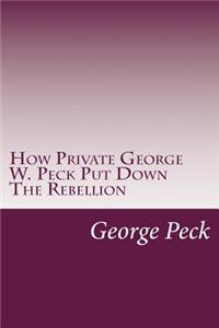 How Private George W. Peck Put Down The Rebellion