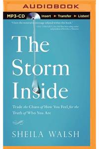 The Storm Inside: Trade the Chaos of How You Feel for the Truth of Who You Are