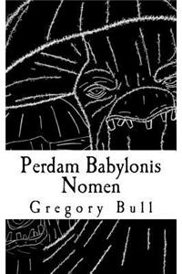 Perdam Babylonis Nomen