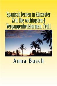 Spanisch lernen in kürzester Zeit. Die wichtigsten 4 Vergangenheitsformen Teil1