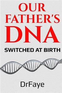 Our Father's DNA- Switched at Birth