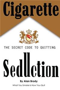 Cigarette Seduction: The Secret Code to Quitting