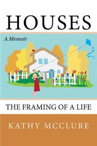 Houses: The Framing of a Life