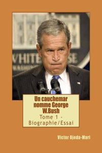 Un Cauchemar Nomme George W.Bush: Biographie/Essai