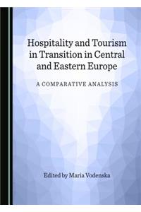 Hospitality and Tourism in Transition in Central and Eastern Europe: A Comparative Analysis