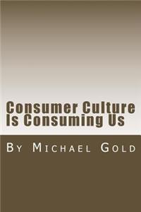 Consumer Culture Is Consuming Us