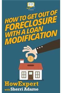 How to Get Out of Foreclosure with a Loan Modification