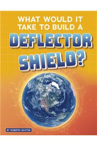 What Would It Take to Build a Deflector Shield?