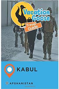 Vacation Goose Travel Guide Kabul Afghanistan