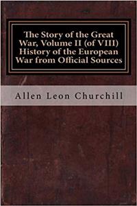 The Story of the Great War: History of the European War from Official Sources: 2