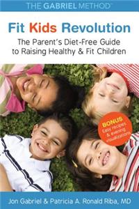 Fit Kids Revolution: The Parent's Diet-Free Guide to Raising Healthy & Fit Children