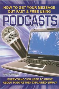 How to Get Your Message Out Fast & Free Using Podcasts