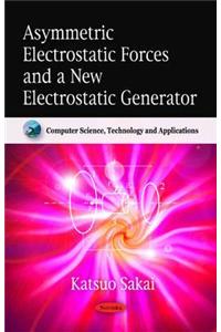 Asymmetric Electrostatic Forces & a New Electrostatic Generator