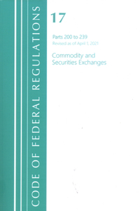 Code of Federal Regulations, Title 17 Commodity and Securities Exchanges 200-239, Revised as of April 1, 2021